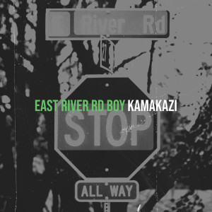 Kamakazi的专辑East River Rd Boy (Explicit)