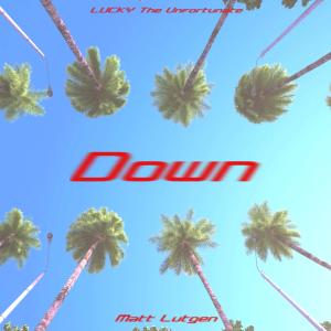 Matt Lutgen的專輯Down (feat. LUCKY The Unfortunate)