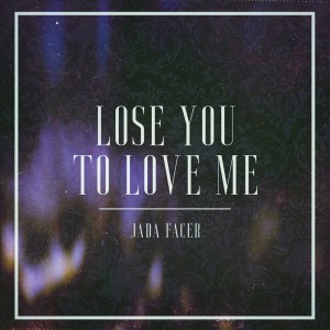 ดาวน์โหลดและฟังเพลง Lose You To Love Me พร้อมเนื้อเพลงจาก Jada Facer
