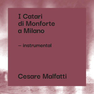 อัลบัม I Catari di Monforte a Milano (Instrumental Version) ศิลปิน Cesare Malfatti