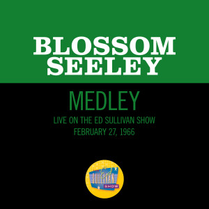 Blossom Seeley的專輯San Francisco/My Kind Of Town/Shine On Harvest Moon (Medley/Live On The Ed Sullivan Show, February 27, 1966)