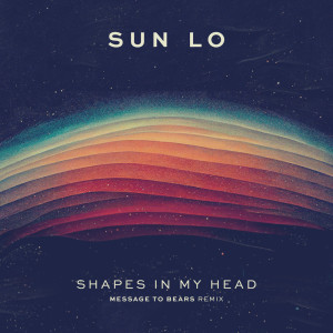 Album Shapes in My Head (Message To Bears Remix) from Sun Lo