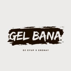 DJ Eyup的專輯Gel Bana (feat. Erenay)