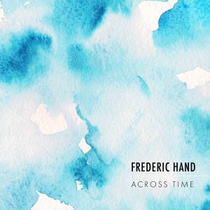 Frederic Hand的專輯Frederic Hand: Across Time