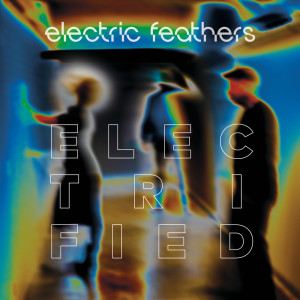 Electric Feathers的專輯Electrified (Single Versionn)