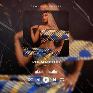 Dengarkan lagu Roi Manitou nyanyian Claudia Bakisa dengan lirik