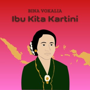 ดาวน์โหลดและฟังเพลง Ibu Kita Kartini พร้อมเนื้อเพลงจาก Bina Vokalia