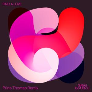 ดาวน์โหลดและฟังเพลง Find A Love (Prins Thomas Remix) พร้อมเนื้อเพลงจาก Greg Bounce