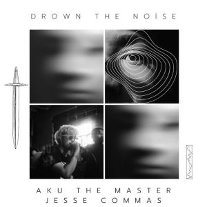 收聽Aku the Master的Drown The Noise (feat. Jesse Commas)歌詞歌曲