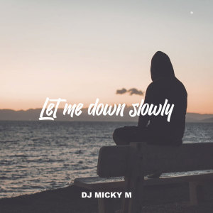Dengarkan Let Me Down Slowly (Remix) lagu dari Dj Micky M dengan lirik