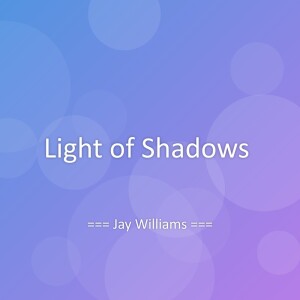 Album Light of Shadows from Jay Williams
