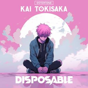 收聽Kai Tokisaka的Disposable歌詞歌曲