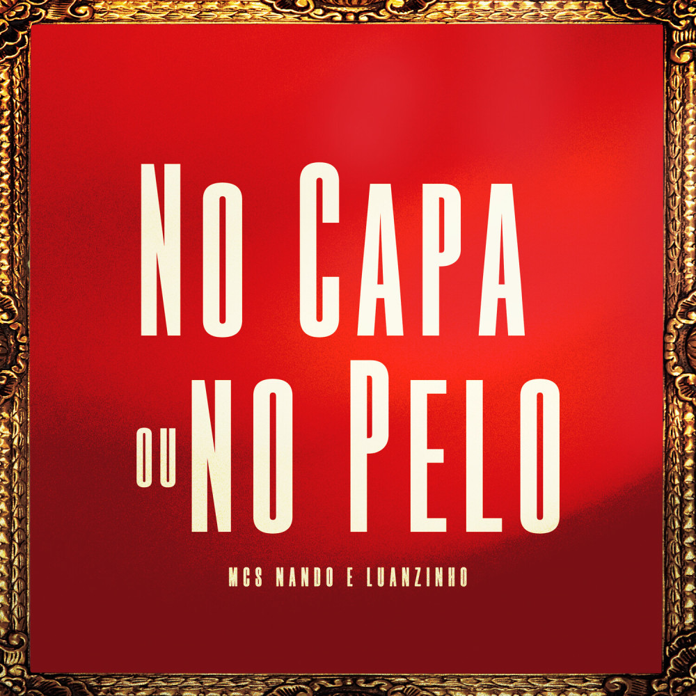 No Capa ou No Pelo (Explicit)