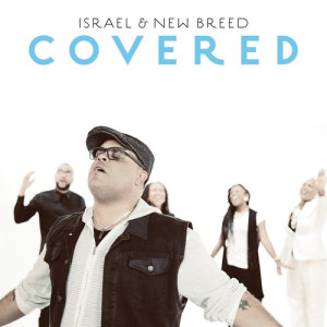 ดาวน์โหลดและฟังเพลง Covered (Radio Edit) พร้อมเนื้อเพลงจาก Israel & New Breed