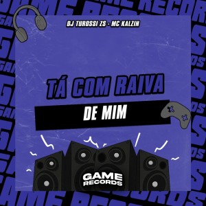 DJ Turossi ZS的专辑Tá Com Raiva De Mim (Explicit)