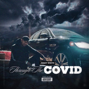 Listen to Through the Covid (Explicit) song with lyrics from Jerry White
