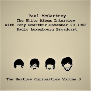 The White Album Interview with Tony McArthur, November 20, 1968, Radio Luxembourg Interview - The Beatles Curiosities Volume 3 (Remastered) dari Paul McCartney