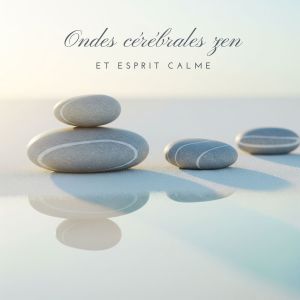อัลบัม Ondes cérébrales zen et esprit calme ศิลปิน Ensemble de Musique Zen Relaxante