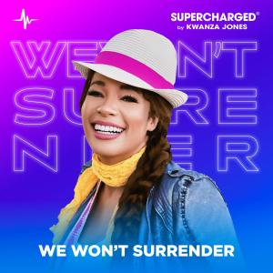 Album We Won't Surrender (feat. Kwanza Jones) [Self-Empowerment Mix] from Kwanza Jones