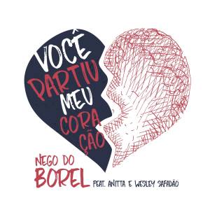 ดาวน์โหลดและฟังเพลง Você Partiu Meu Coração พร้อมเนื้อเพลงจาก Nego do Borel