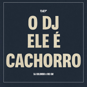 dj colombo的专辑O DJ ELE É CACHORRO (Explicit)