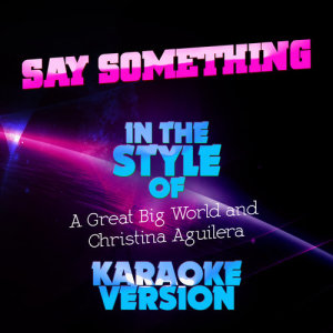 ดาวน์โหลดและฟังเพลง Say Something (In the Style of a Great Big World and Christina Aguilera) [Karaoke Version] พร้อมเนื้อเพลงจาก Ameritz Top Tracks