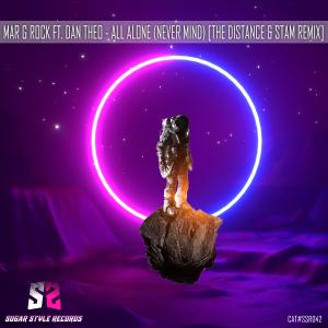 Listen to All Alone (Never Mind) (feat. Dan Theo) (The Distance & Stam Remix) song with lyrics from Mar G Rock