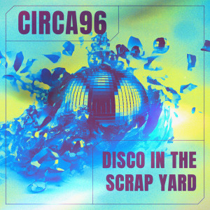 อัลบัม Disco In The Scrap Yard ศิลปิน CIRCA96