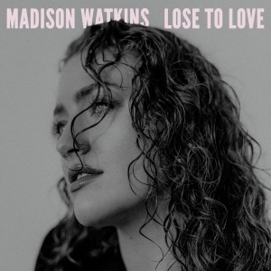 Album Lose To Love from Madison Watkins