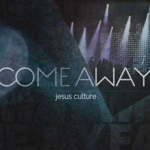 ดาวน์โหลดและฟังเพลง Come Away (Live) พร้อมเนื้อเพลงจาก Jesus Culture
