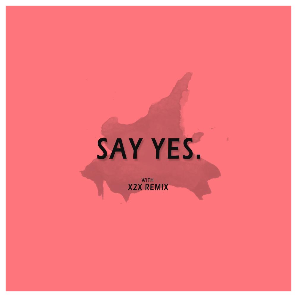 Say Yes (X2X Remix)