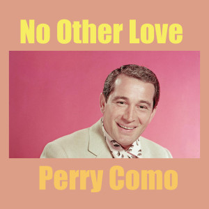 ดาวน์โหลดและฟังเพลง No Other Love พร้อมเนื้อเพลงจาก Perry Como
