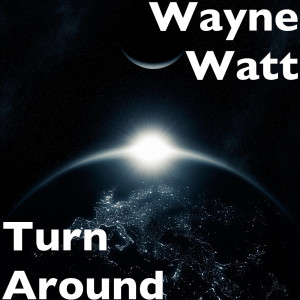 Dengarkan lagu Turn Around nyanyian WAYNE WATT dengan lirik