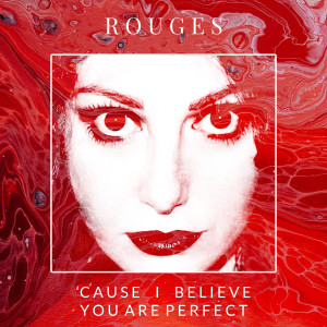 收聽Rouges的'Cause I Believe You Are Perfect歌詞歌曲