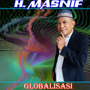 Dengarkan Globalisasi lagu dari H. Masnif dengan lirik