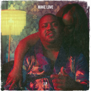 Dengarkan lagu Make Love (Explicit) nyanyian J.P. dengan lirik
