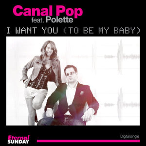 ดาวน์โหลดและฟังเพลง I Want You (To Be My Baby) พร้อมเนื้อเพลงจาก Canal Pop