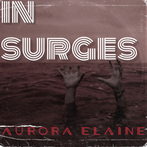 Listen to In Surges song with lyrics from Aurora Elaine