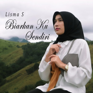 ดาวน์โหลดและฟังเพลง Biarkan Ku Sendiri พร้อมเนื้อเพลงจาก Lisma S