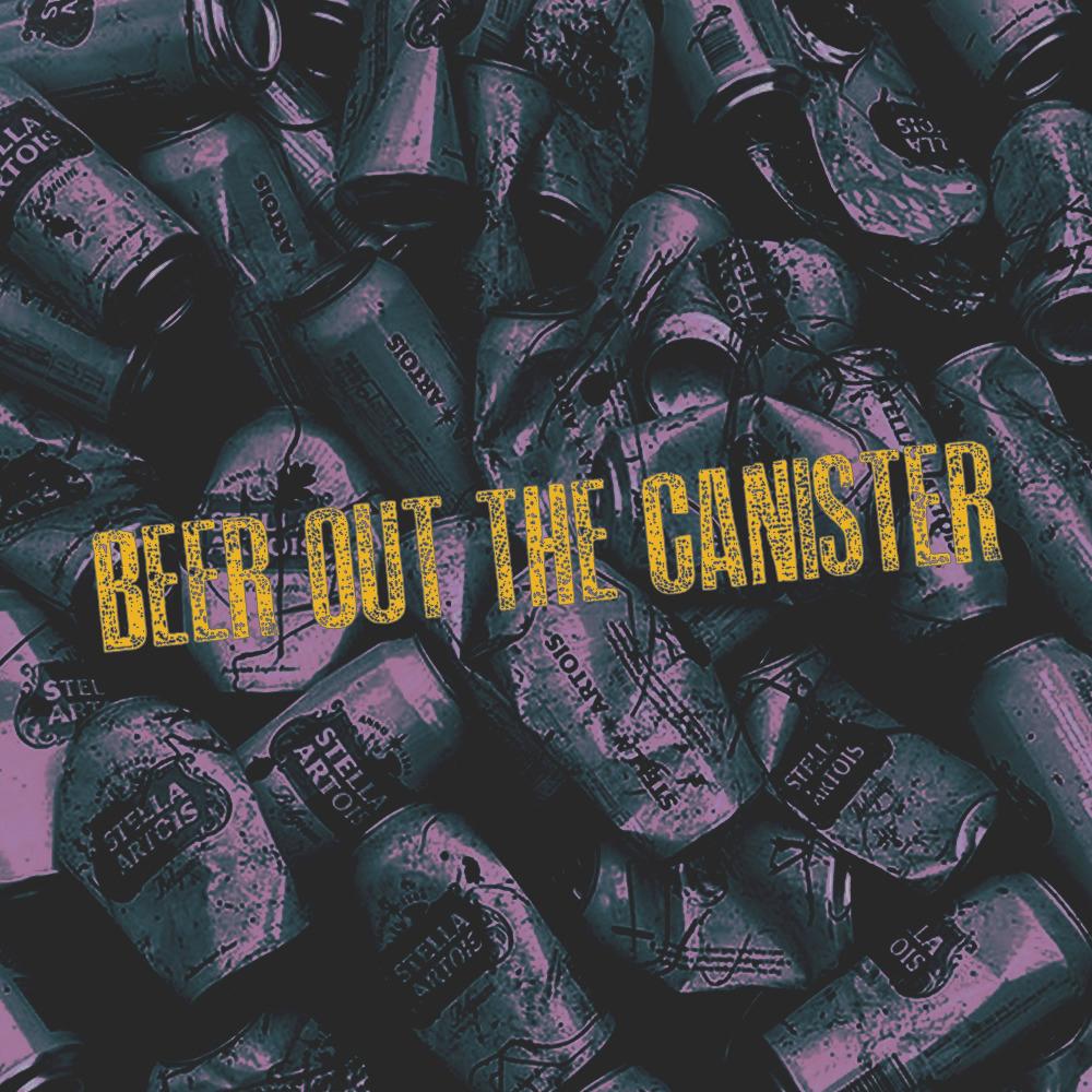 Beer Out The Canister (Explicit)