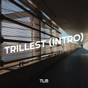 Album Trillest (Intro) (Explicit) from TLM