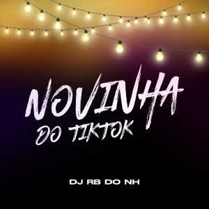 ดาวน์โหลดและฟังเพลง NOVINHA DO TIKTOK (Explicit) พร้อมเนื้อเพลงจาก DJ RB DO NH