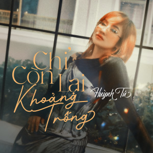 Listen to Chỉ Còn Lại Khoảng Trống song with lyrics from Huỳnh Tú