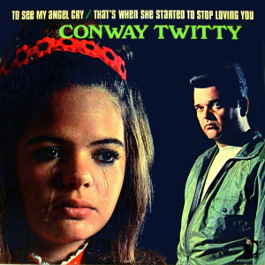 收听Conway Twitty的To See My Angel Cry歌词歌曲