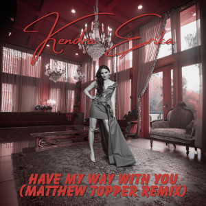Kendra Erika的專輯Have My Way With You (Matthew Topper Remix)