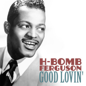 อัลบัม Good Lovin' ศิลปิน H-Bomb Ferguson