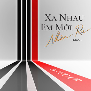 ดาวน์โหลดและฟังเพลง Xa Nhau Em Mới Nhận Ra (Sped Up|Trngz Remix) พร้อมเนื้อเพลงจาก Aivy