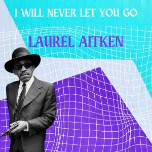 Album I Will Never Let You Go - Laurel Aitken from Laurel Aitken