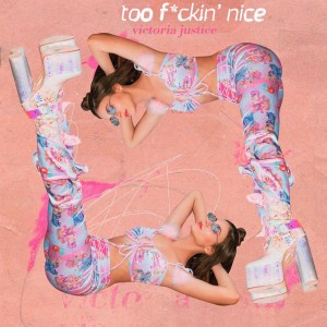 Album Too Fuckin' Nice (Explicit) from Victoria Justice