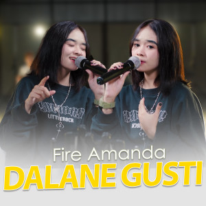 收聽Fire Amanda的Dalane Gusti歌詞歌曲